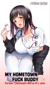 My Hometown Fuck Buddy Former Classmate Nurse K's case | Jimoto no Hame Tomo. "Doukyuusei no Kangoshi K" porn comic picture 1